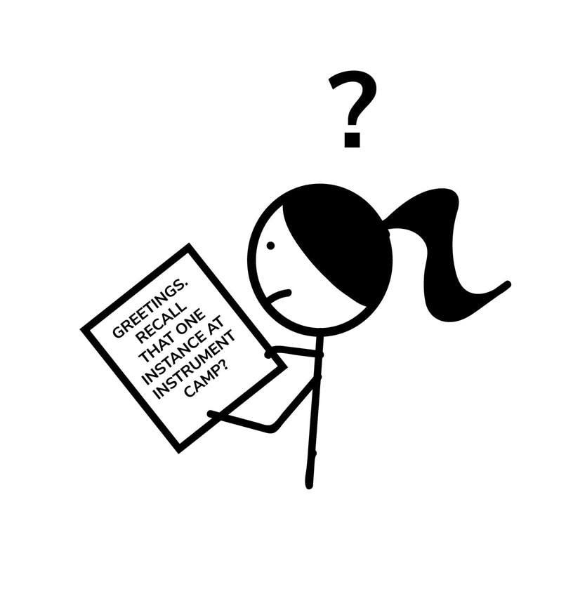 line drawing of confused girl with ponytail reading a paper that says greetings recall that one instance at instrument camp