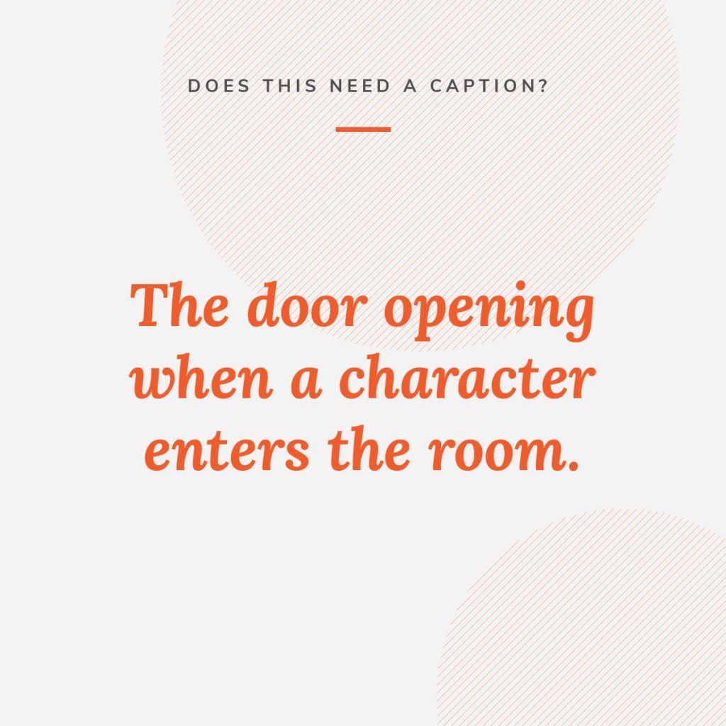 Graphic that asks whether a video of a door opening and character entering a room needs a caption for accessibility