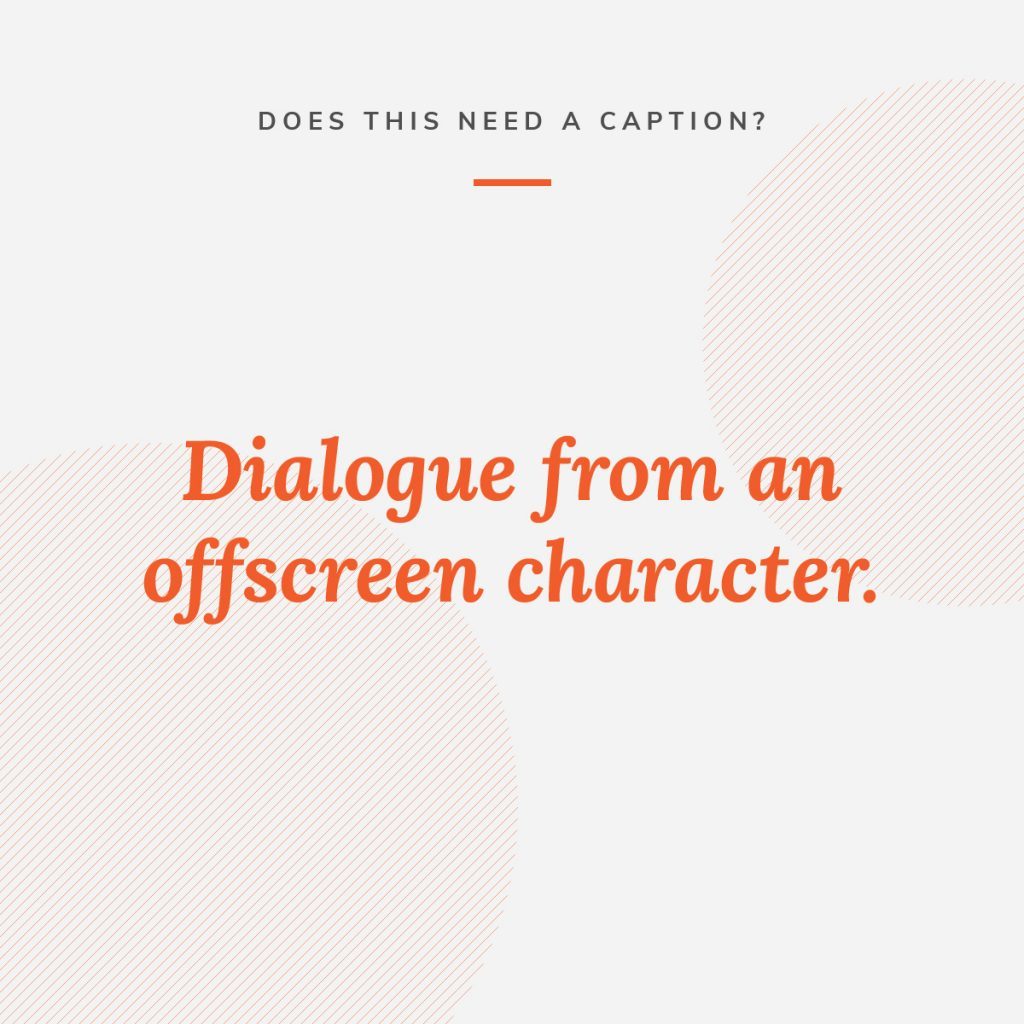 Graphic that asks whether dialogue from an offscreen character needs a caption